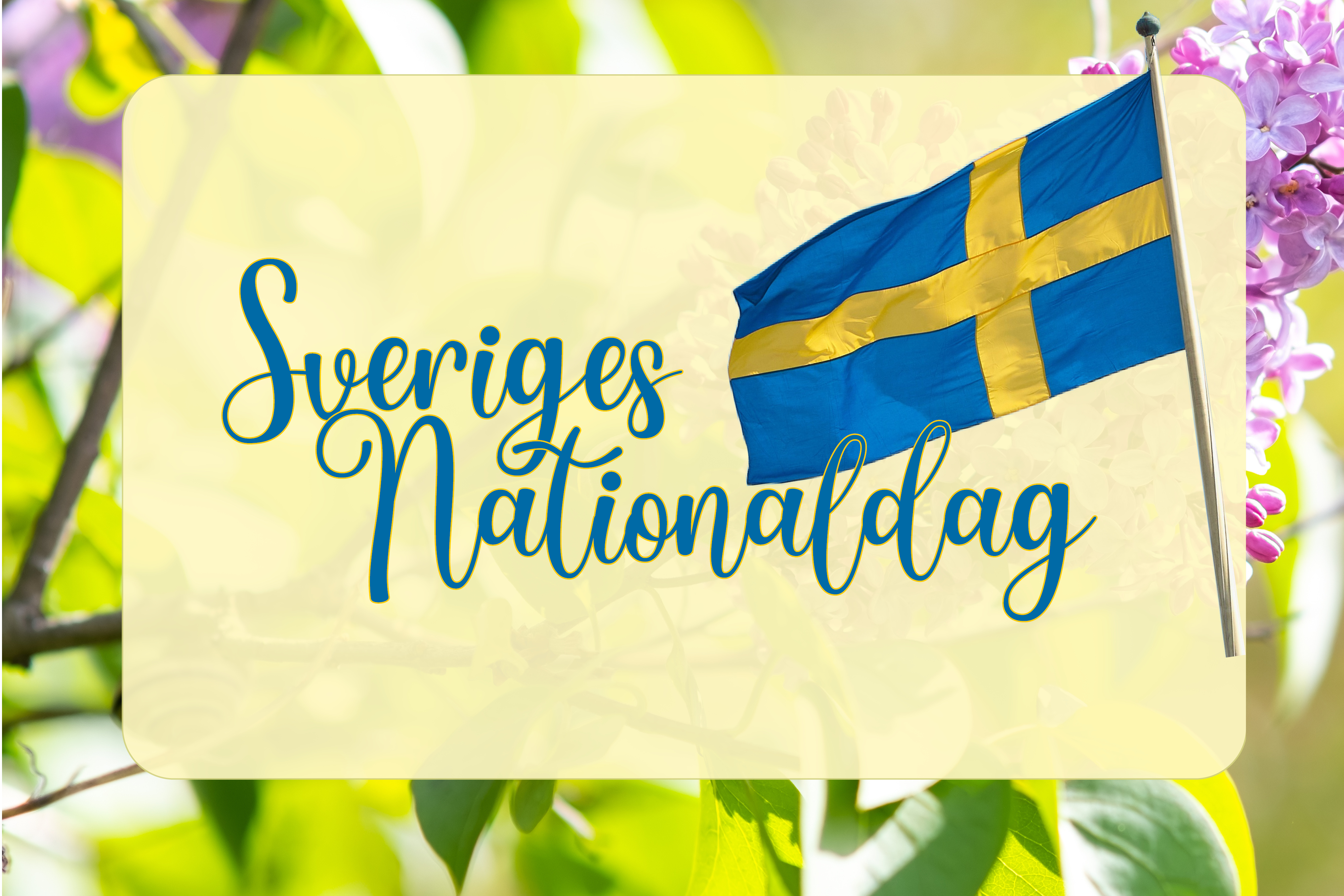 i bakgrunden en somrig bild på lila syrener. Svenska flaggan och en text där det står "Sveriges nationaldag".