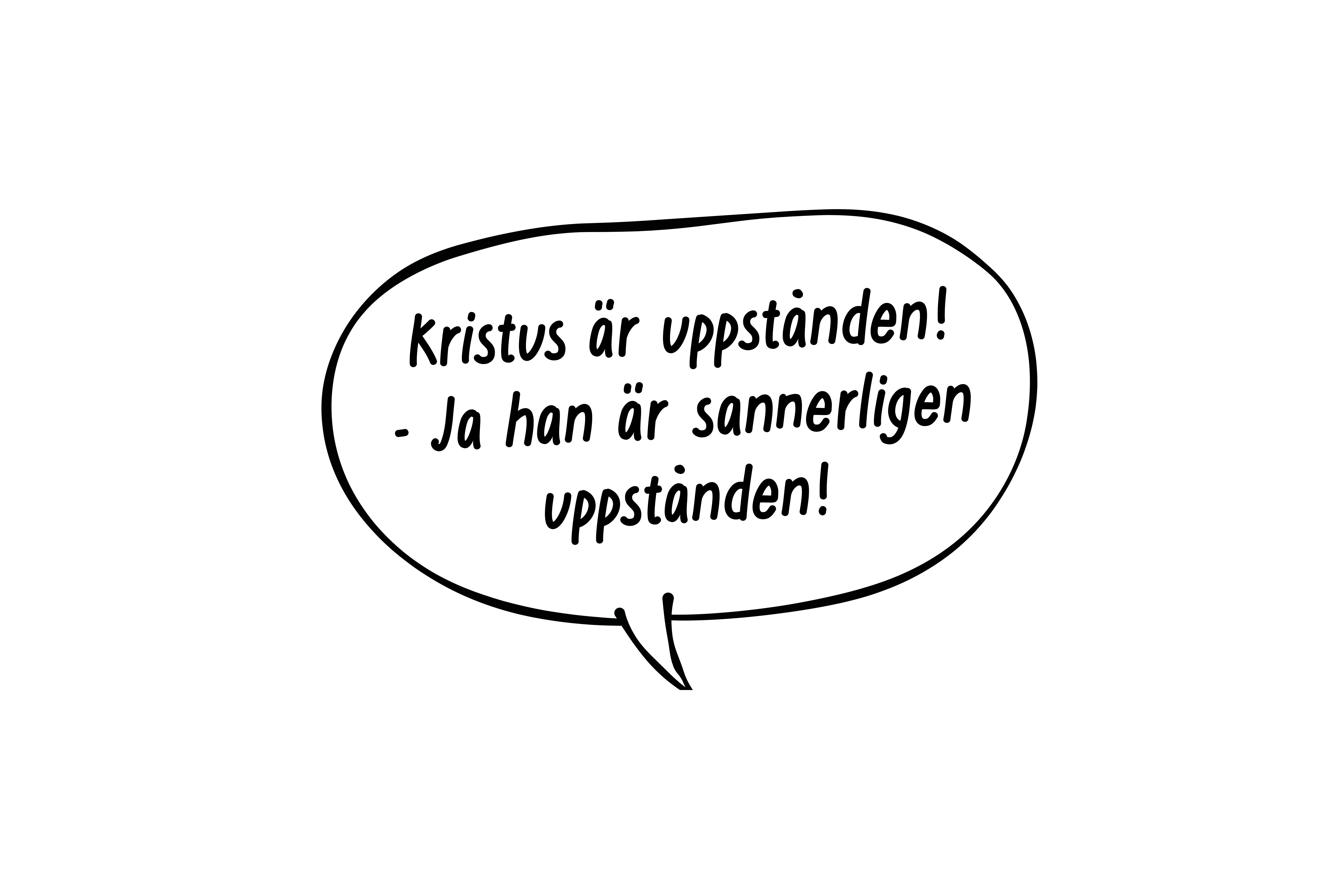 Pratbubbla med text "Kristus är uppstånden. Ja han är sannerligen uppstånden"