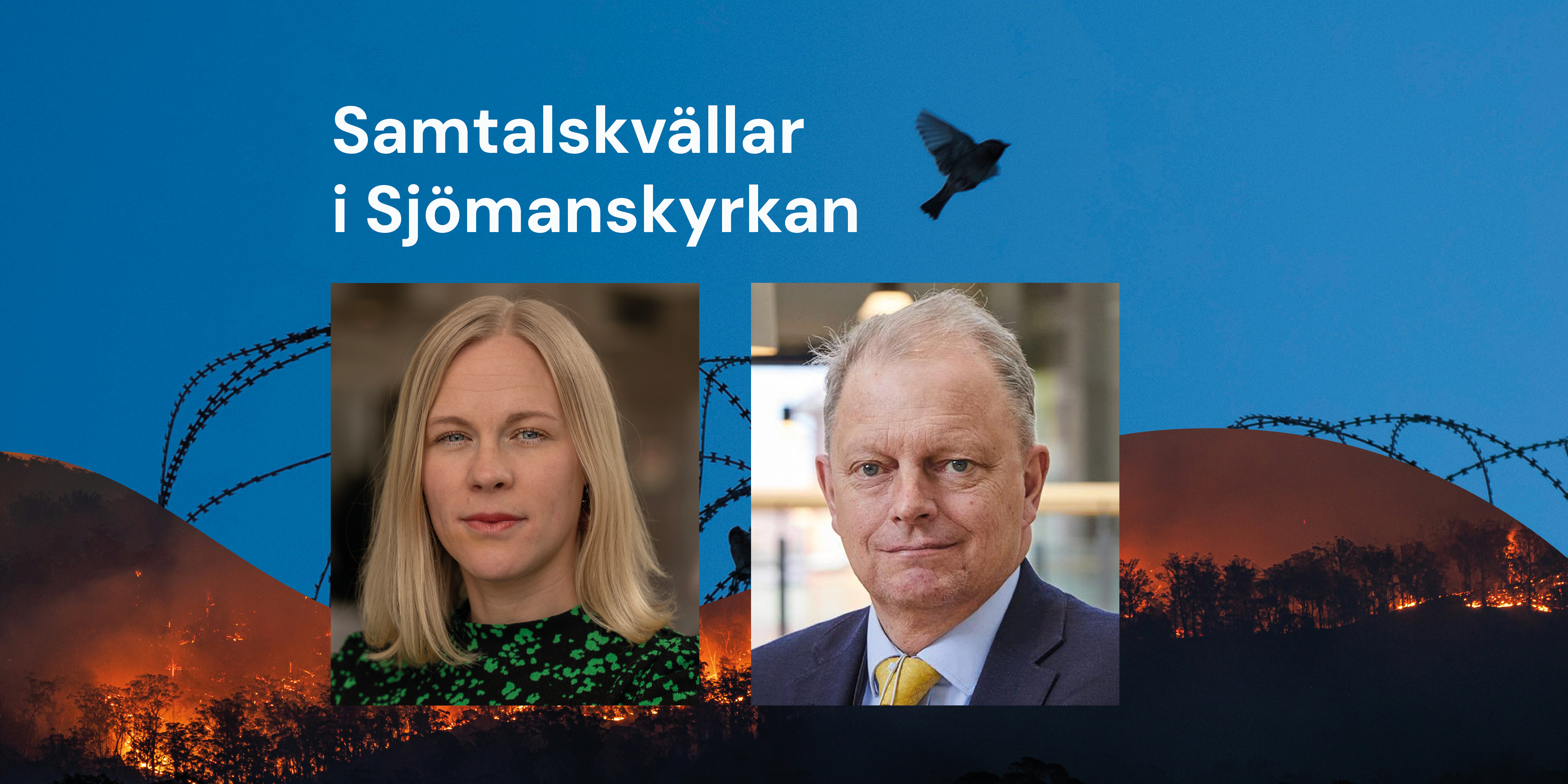 Bild med texten Samtalskvällar i Sjömanskyrkan. Bakgrunden består av 2 bilder där ena är en duva som flyger över taggtråd med blå himmel i bakgrunden. Den andra bakgrundsbilden består av en bild på en skogsbrand. I förgrunden är det bild på Tomas Kårberger och Hanna Nelson.