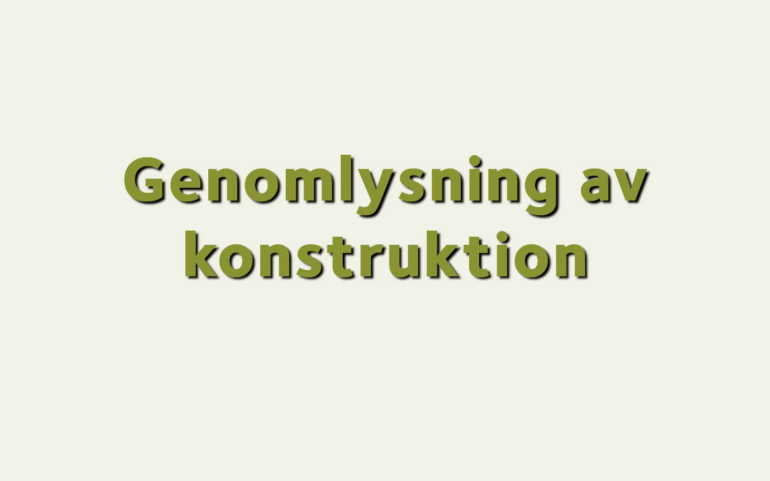 Genomlysning av konstruktion.