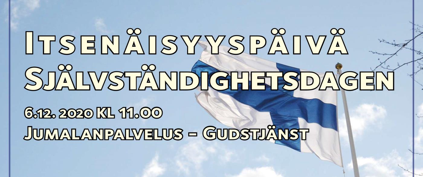 Valitettavasti emme voida toteuttaa itsenäisyyspäivän jumalanpalvelusta kirkossa vaan tilaisuutta lähetetään netissä 6/12 klo 11. Tyvärr kan vi inte genomföra Självständighetsdagens gudstjänst i kyrkan, men vi sänder gudtstänsten via nätet 6/12 kl 11.