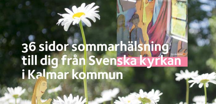 Ett magasin på 36 sidor delas ut som sommarhälsning från Svenska kyrkan till alla hushåll i Kalmar kommun.