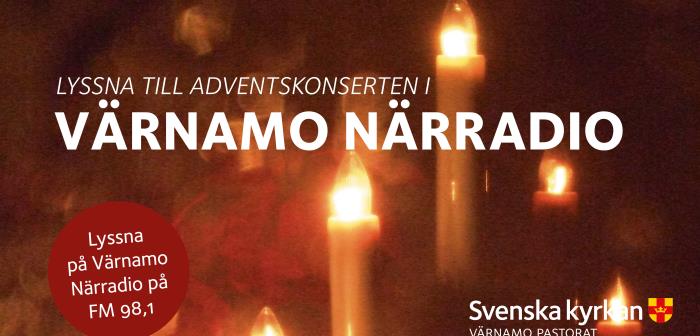 Fyra lördagar i rad kl 18.30-19.30 sänder Värnamo församling tidigare års adventskonserter i närradion. Repris måndagar kl 8.30-9.30.