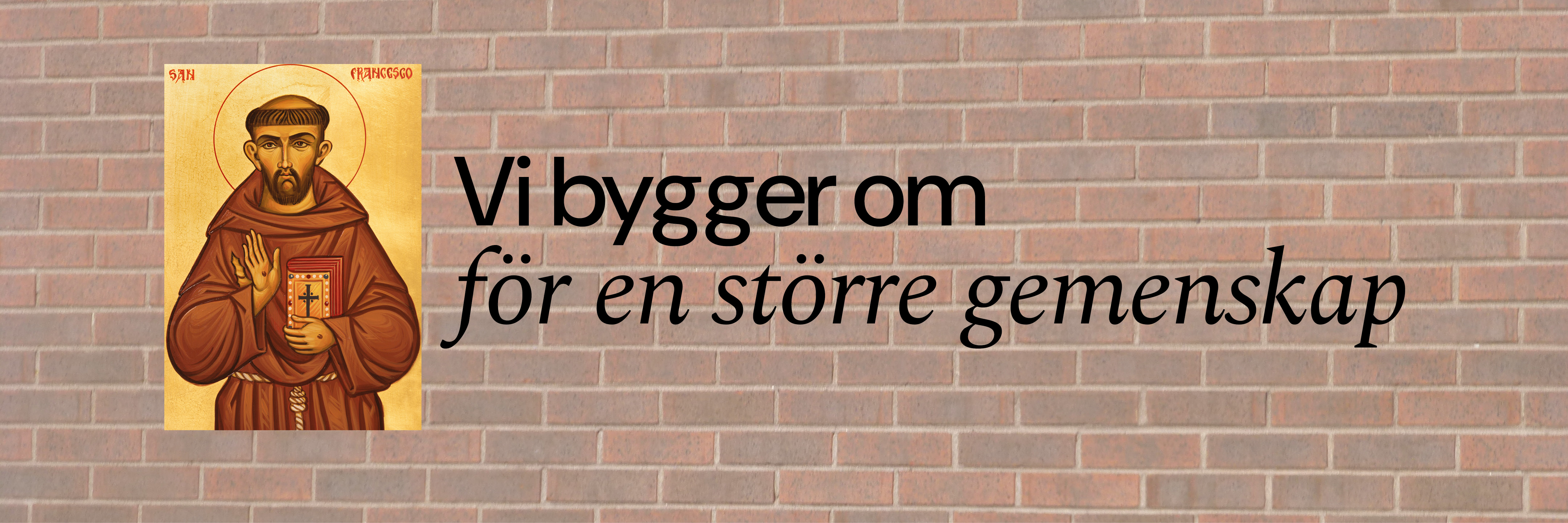 Ikon av St Franciskus mot en tegelvägg och texten vi bygger om för en större gemenskap