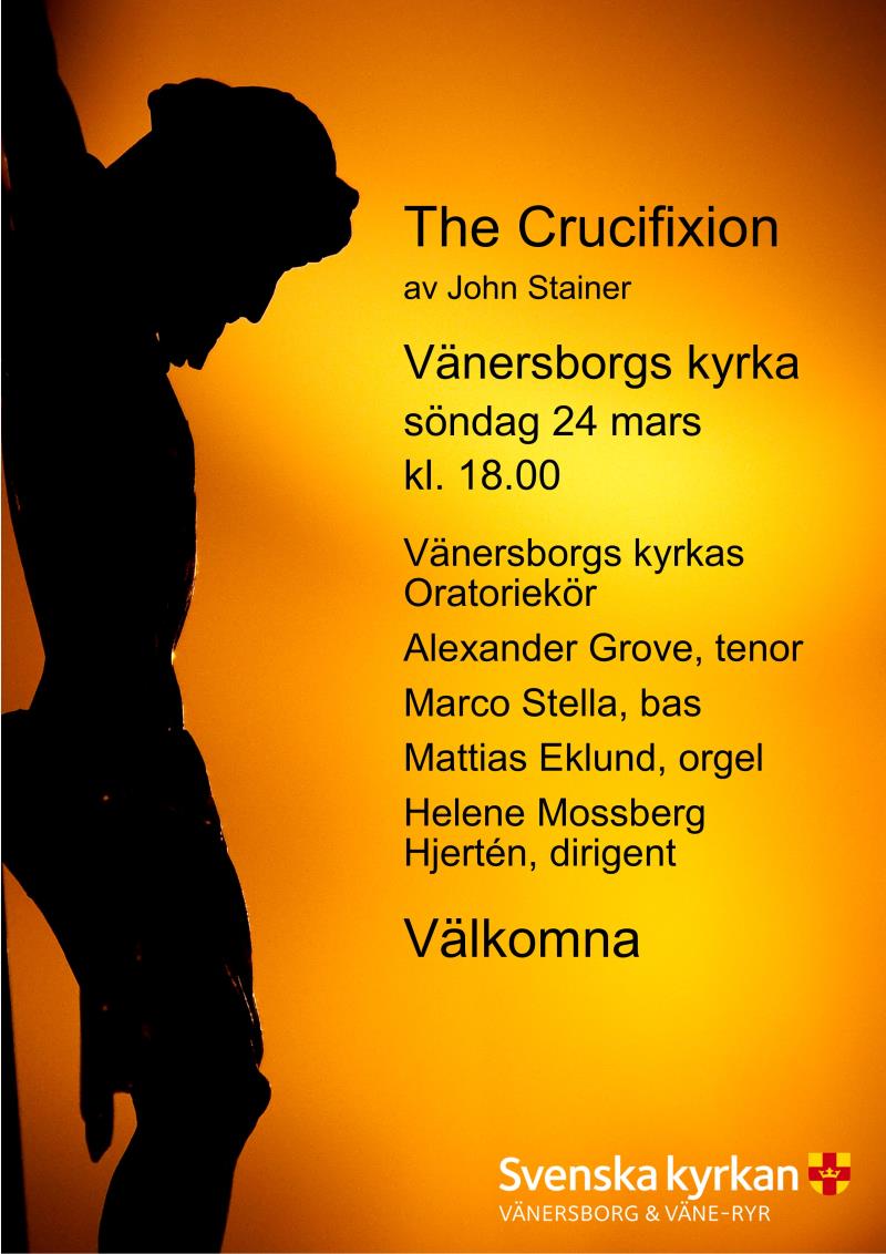 The Crucifixion av John Stainer    Vänersborgs kyrka  söndag 24 mars kl. 18.00  Vänersborgs kyrkas  Oratoriekör Alexander Grove, tenor Marco Stella, bas Mattias Eklund, orgel Helene Mossberg  Hjertén, dirigent   Välkomna