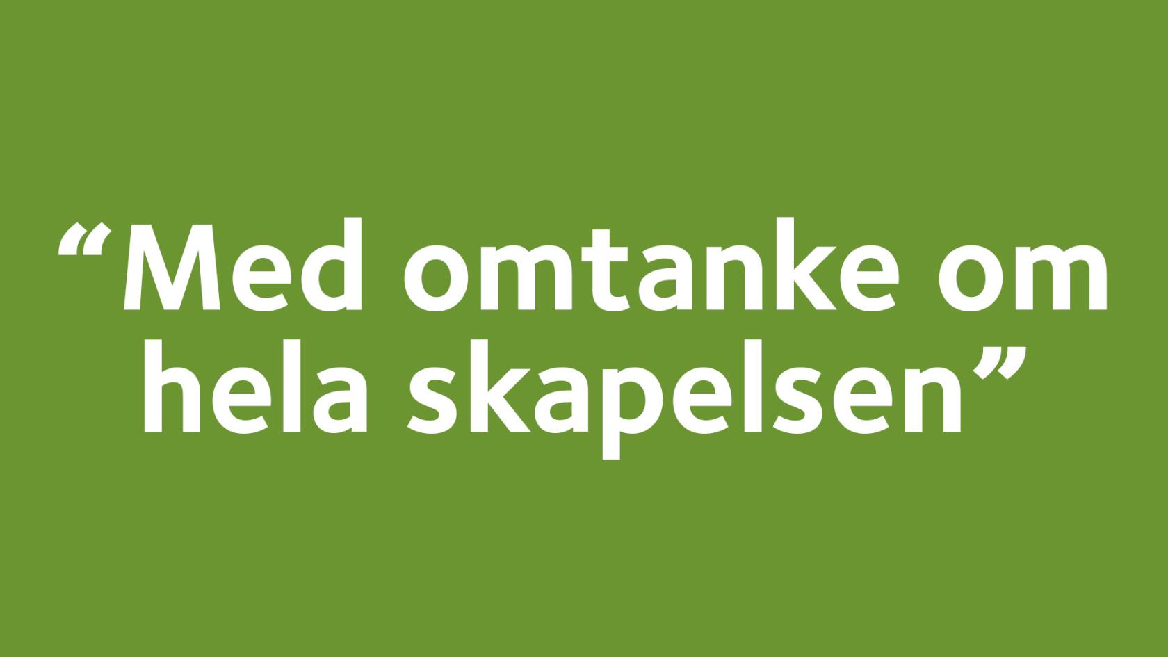 På bilden står det "Med omtanke om hela skapelsen".