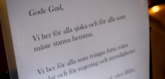 Gudstjänst under coronapandemin.
Vi ber för alla sjuka och för alla som måste stanna hemma. Vi ber för alla som tvingas fatta svåra beslut och för regering och mynidgheter.