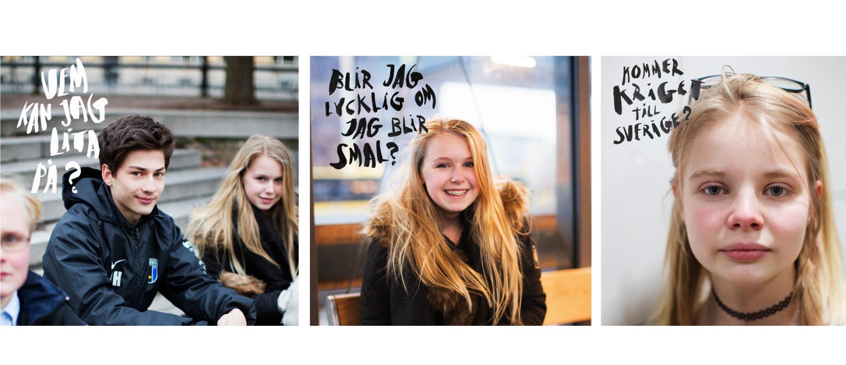 Bilder på ungdomar med blicken riktad mot betraktaren. Frågor är textade på bilderna: Vem kan jag lita på? Blir jag lycklig om jag blir smal? Kommer kriget till Sverige?